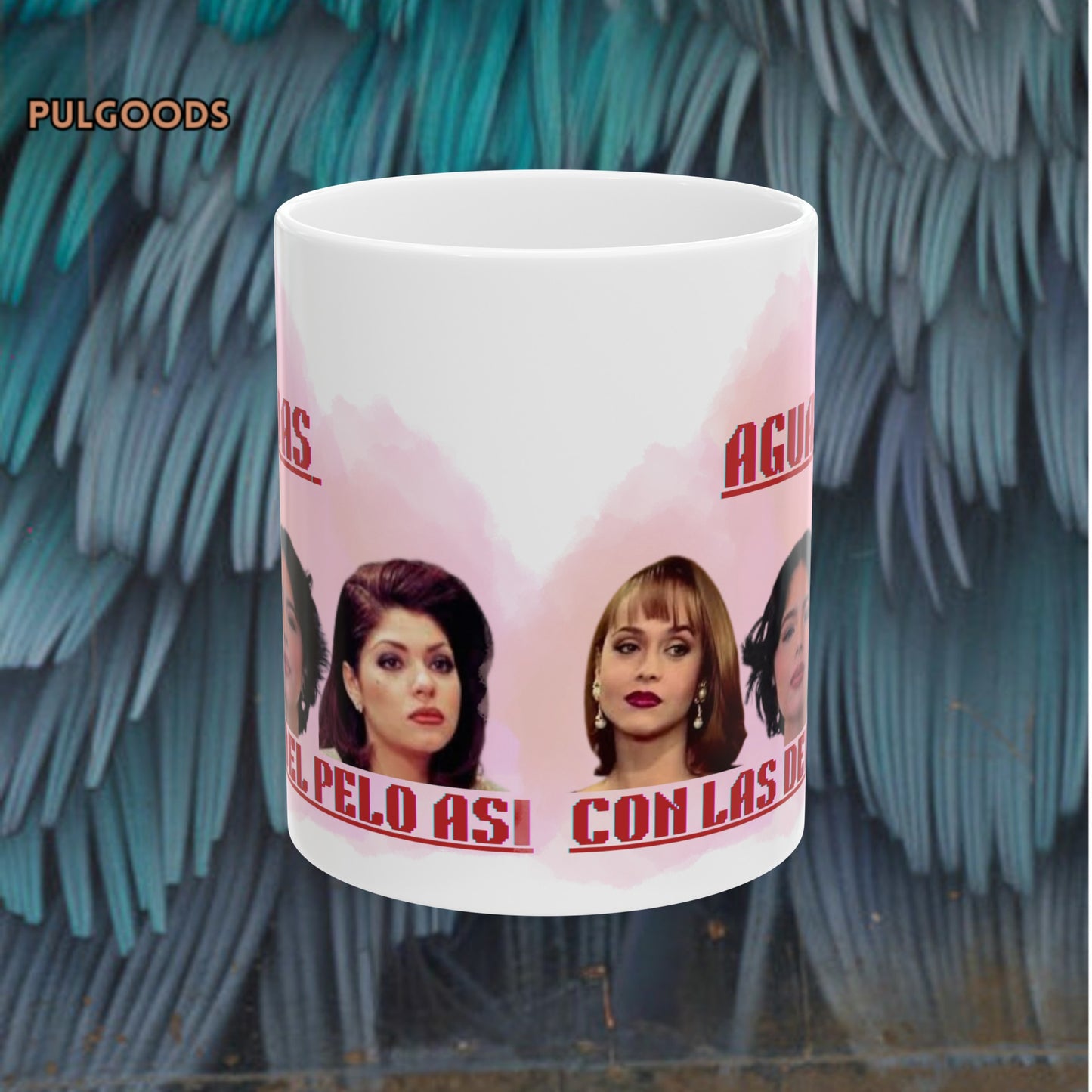 AGUAS CON LAS DEL PELO ASI, ANGELA AGUILAR, SORAYA MONTENEGRO, PAOLA BRACHO Ceramic Mug, (11oz, 15oz)