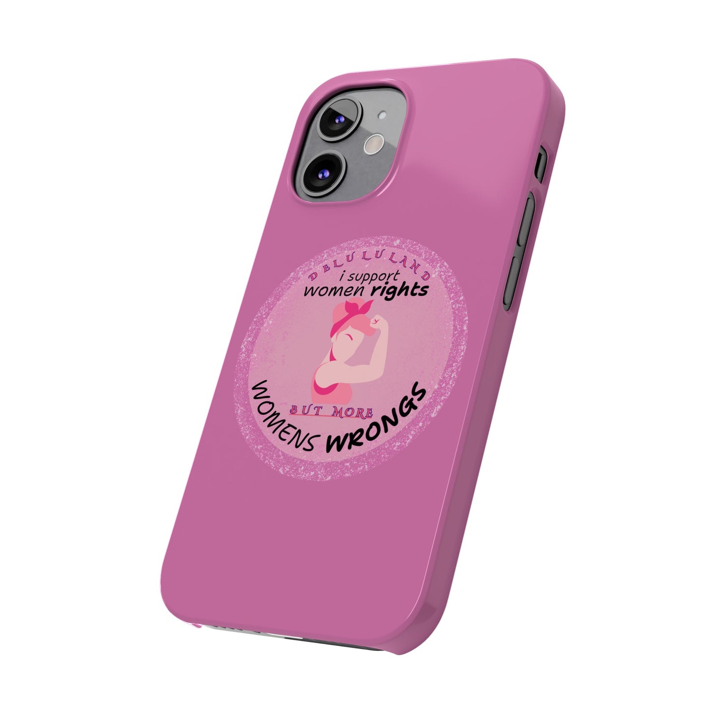 I SUPPORT WOMENS RIGHTS BUT MORE WOMENS WRONGS WOSlim Phone Cases