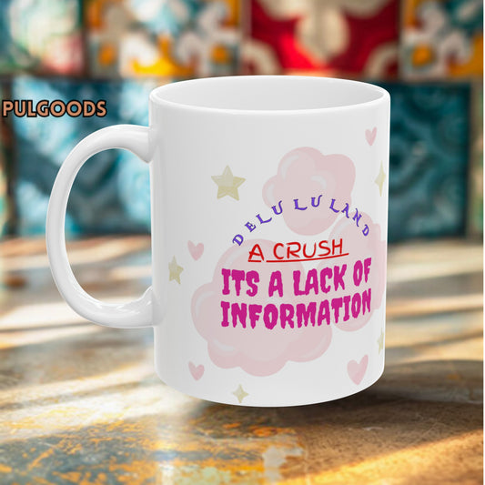 A CRUSH ITS A LACK OF INFORMATION Ceramic Mug, (11oz, 15oz)