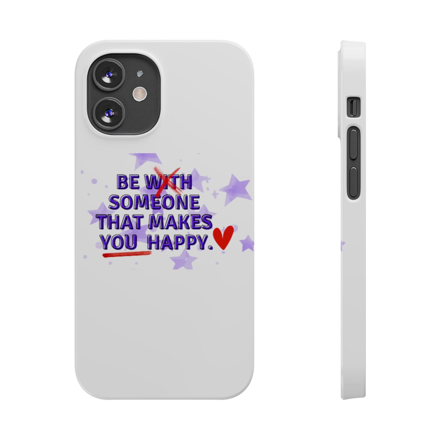 BE SOMEONE THAT MAKES YOU HAPPY Slim Phone Cases