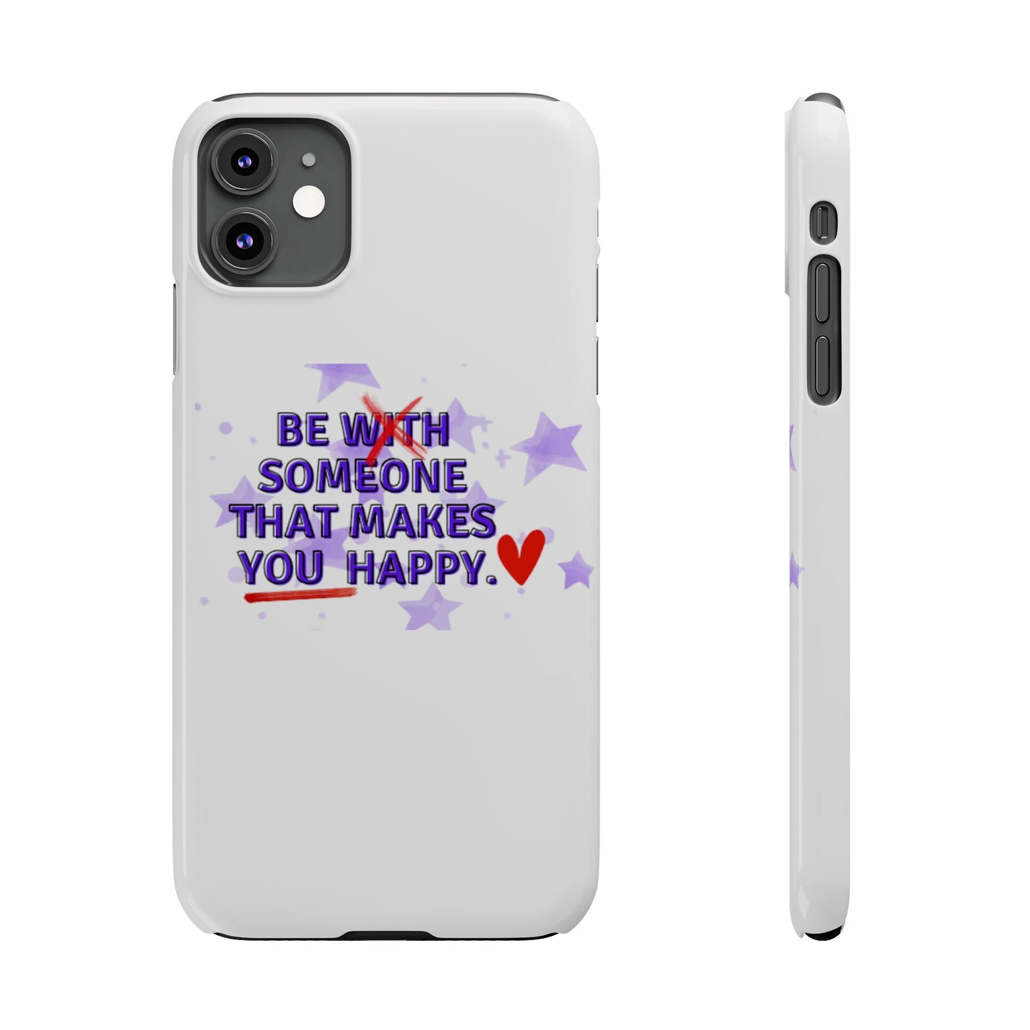 BE SOMEONE THAT MAKES YOU HAPPY Slim Phone Cases