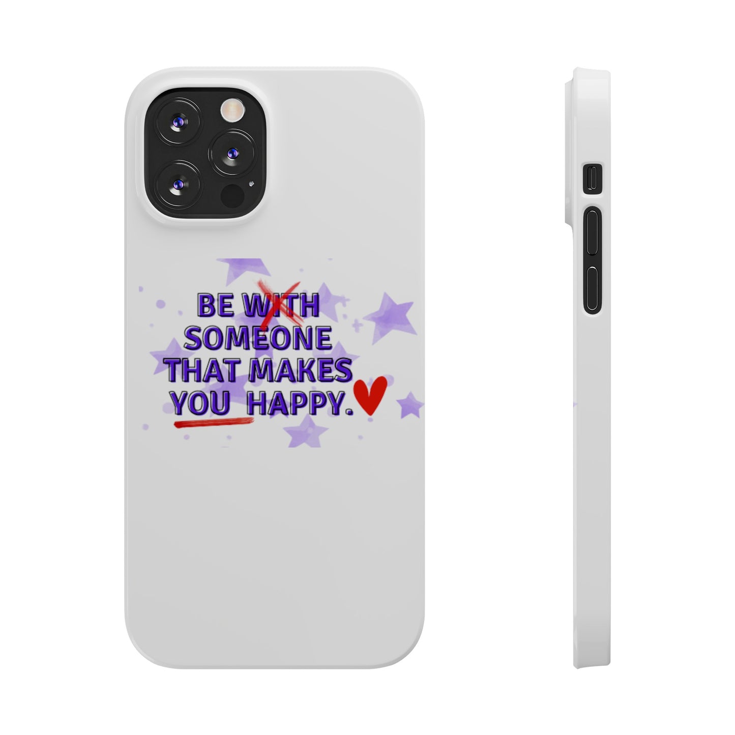 BE SOMEONE THAT MAKES YOU HAPPY Slim Phone Cases