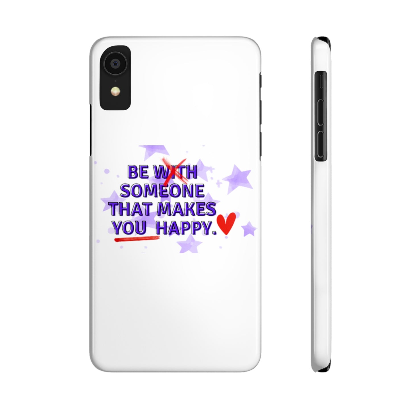 BE SOMEONE THAT MAKES YOU HAPPY Slim Phone Cases