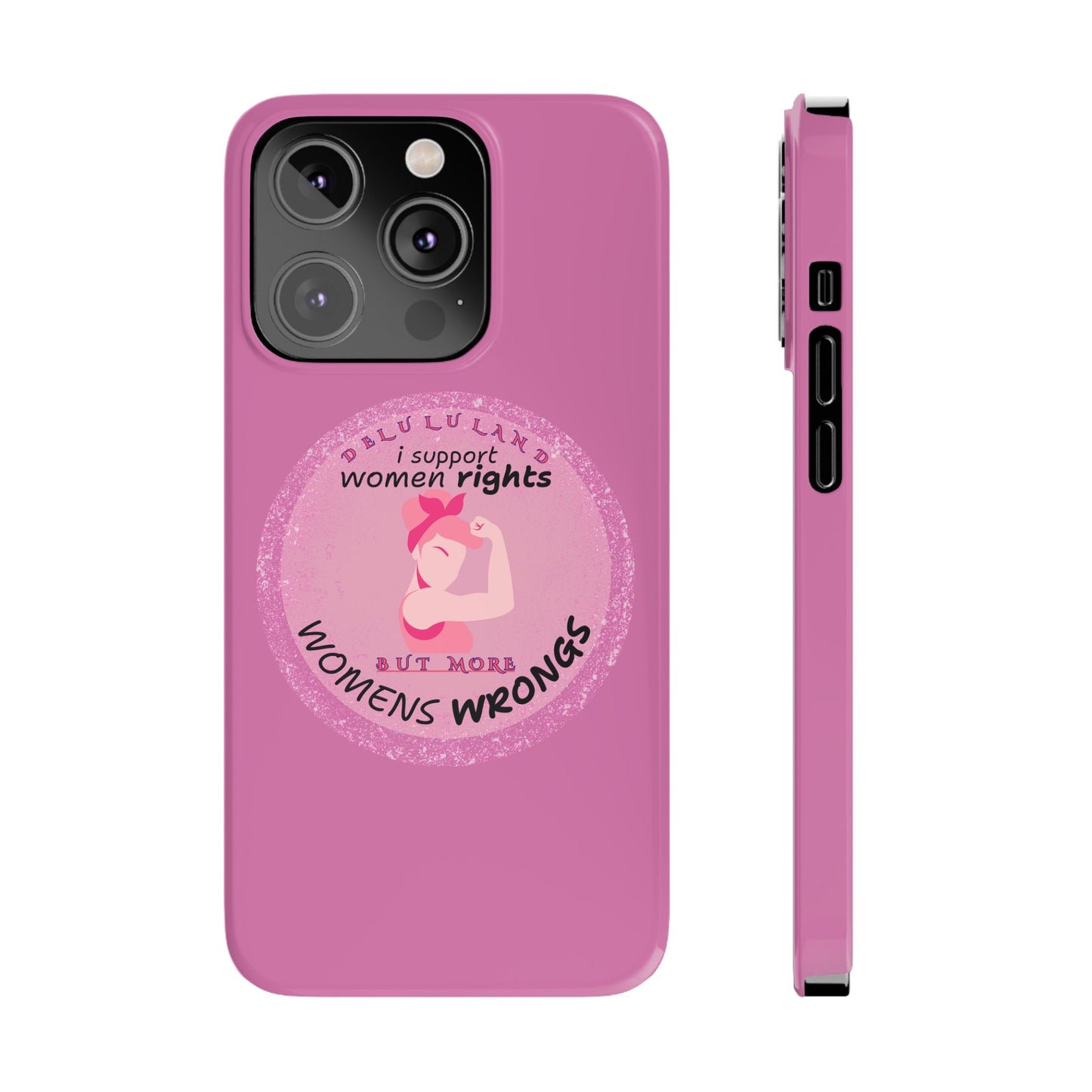 I SUPPORT WOMENS RIGHTS BUT MORE WOMENS WRONGS WOSlim Phone Cases