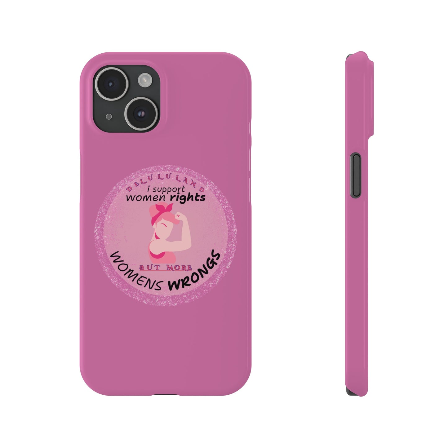 I SUPPORT WOMENS RIGHTS BUT MORE WOMENS WRONGS WOSlim Phone Cases