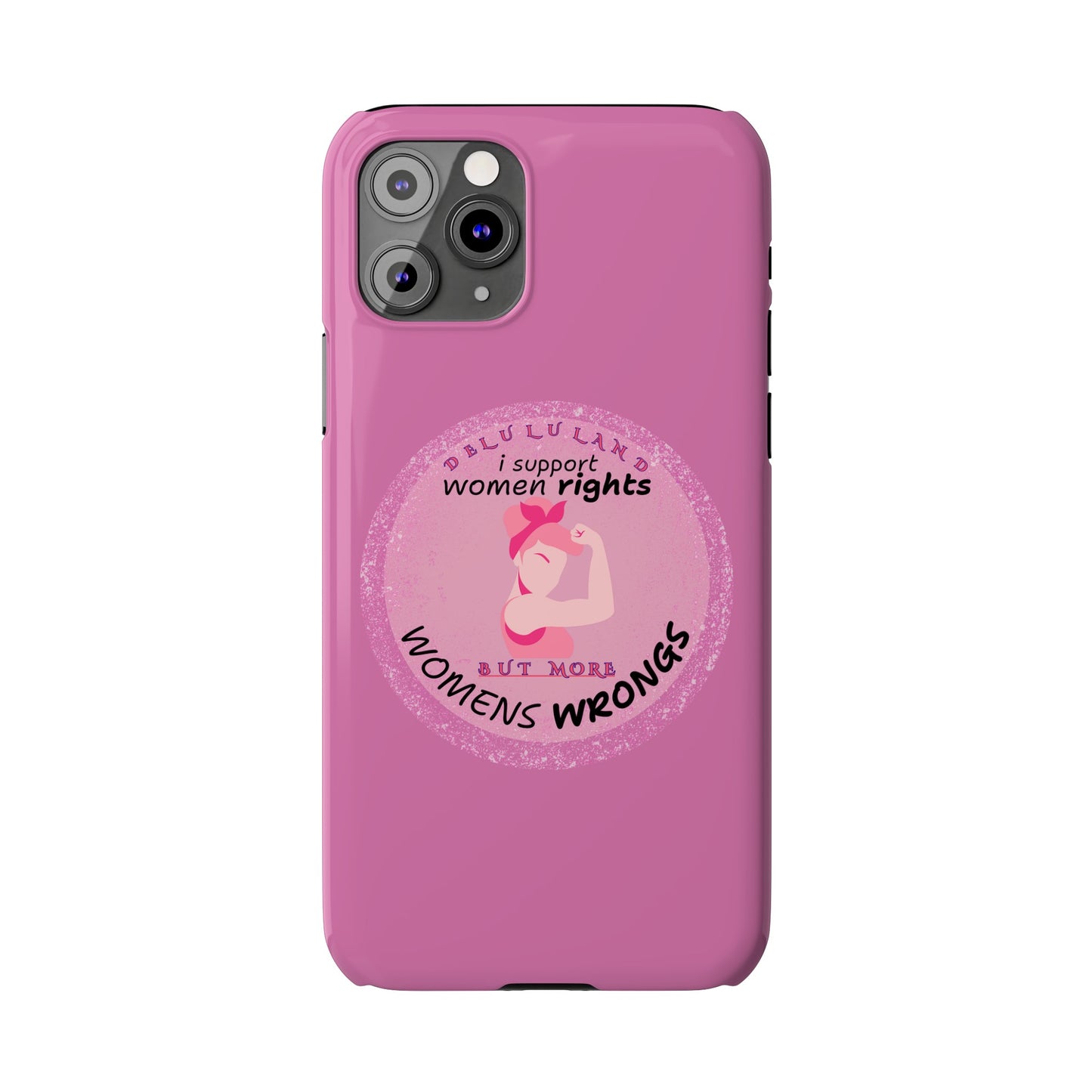 I SUPPORT WOMENS RIGHTS BUT MORE WOMENS WRONGS WOSlim Phone Cases