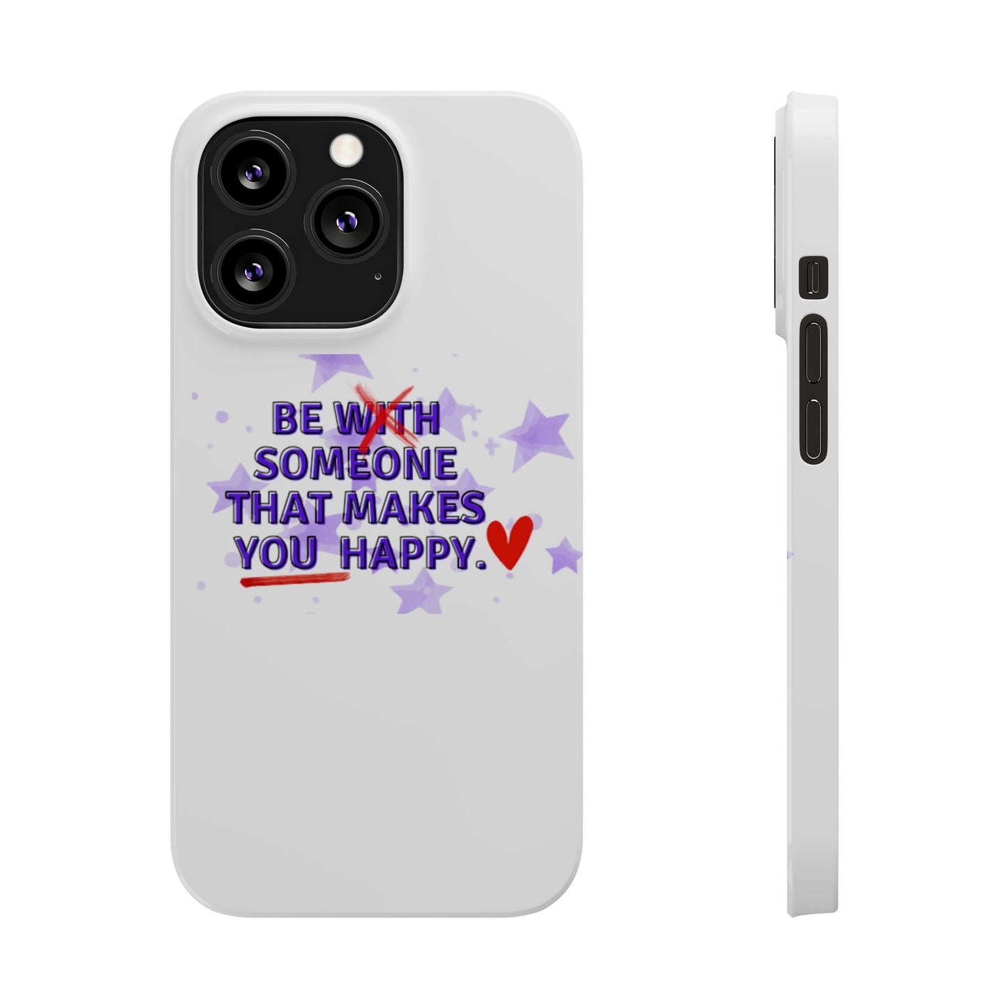 BE SOMEONE THAT MAKES YOU HAPPY Slim Phone Cases