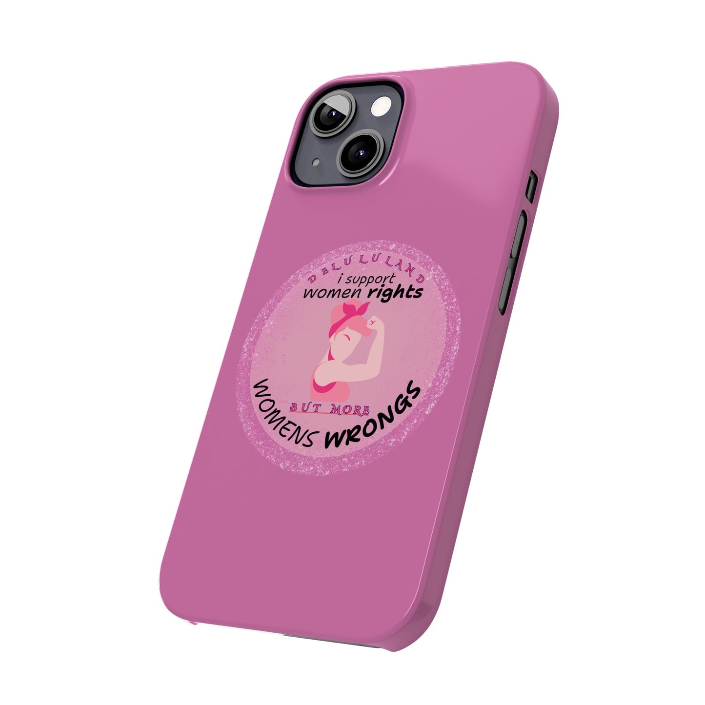 I SUPPORT WOMENS RIGHTS BUT MORE WOMENS WRONGS WOSlim Phone Cases