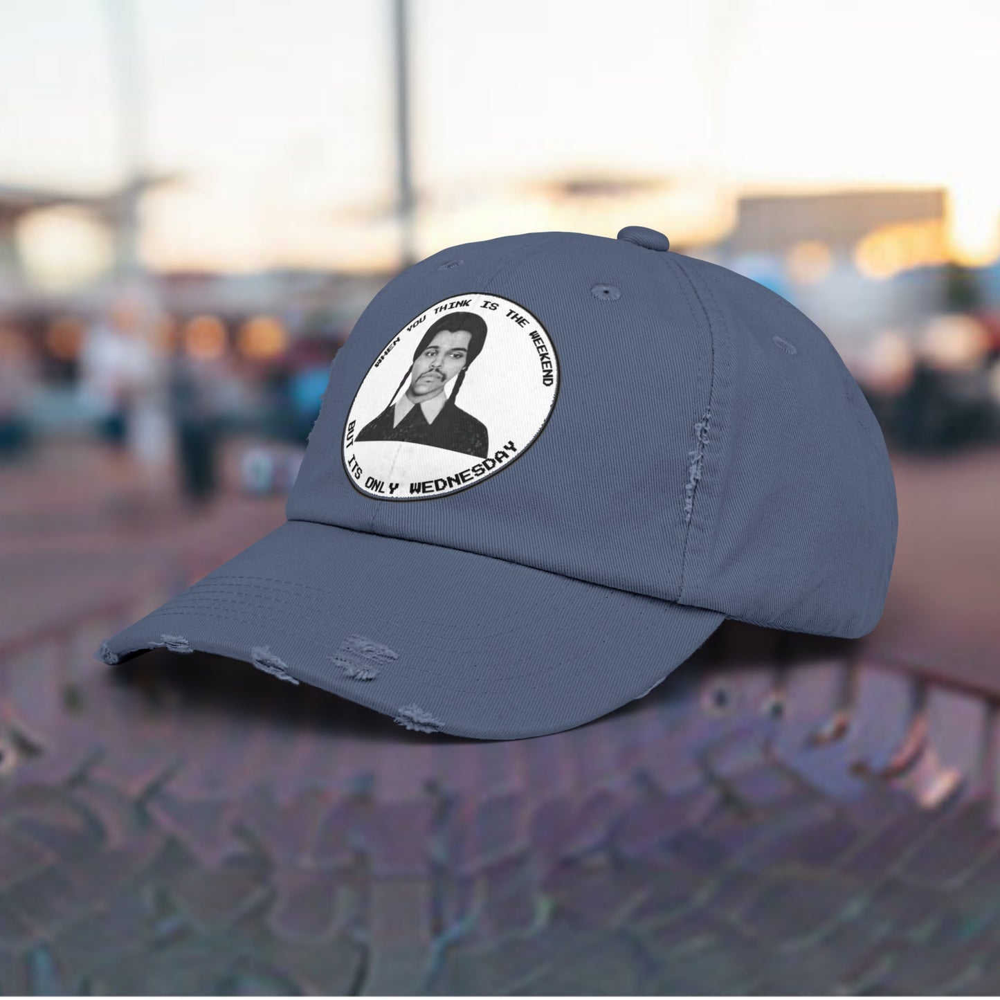 WHEN YOU THINK IS WEEKEND BUT ITS ONLY WEDNESDAY Unisex Distressed Cap