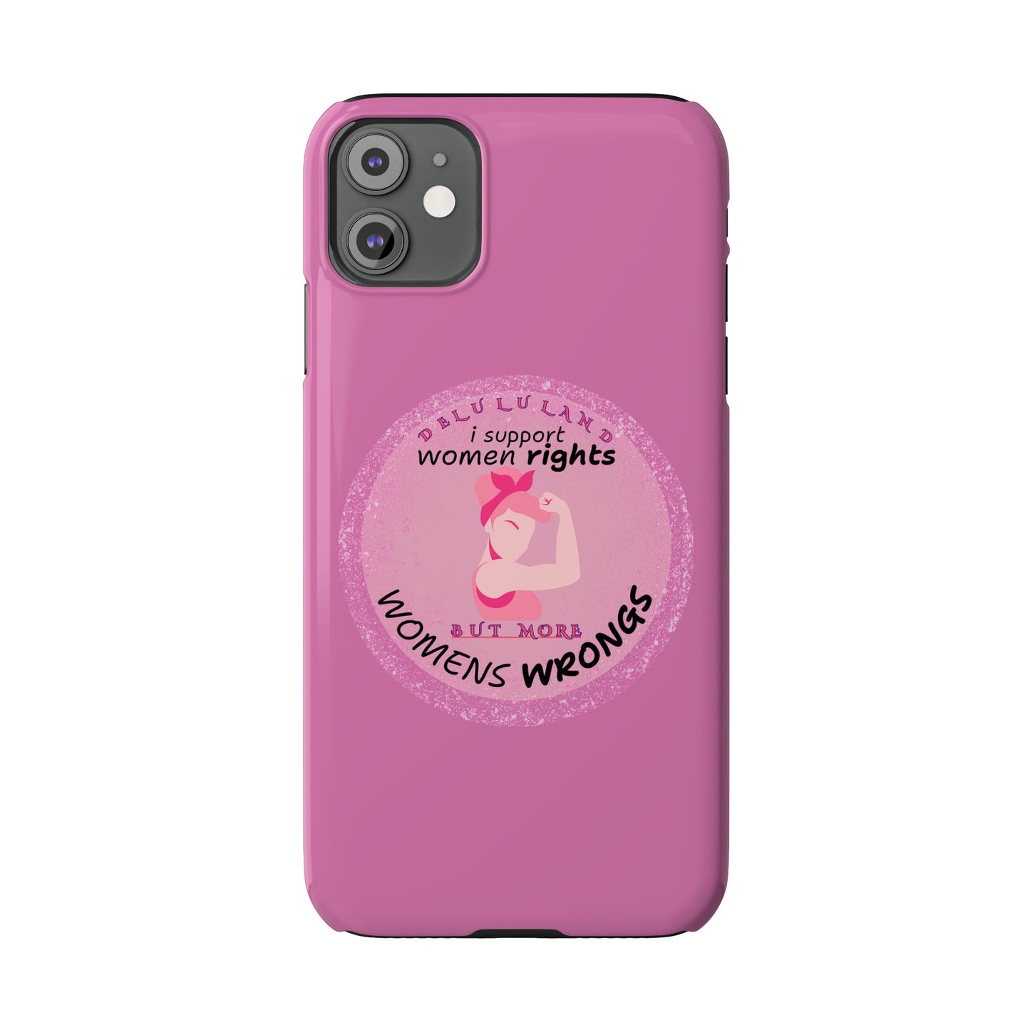 I SUPPORT WOMENS RIGHTS BUT MORE WOMENS WRONGS WOSlim Phone Cases