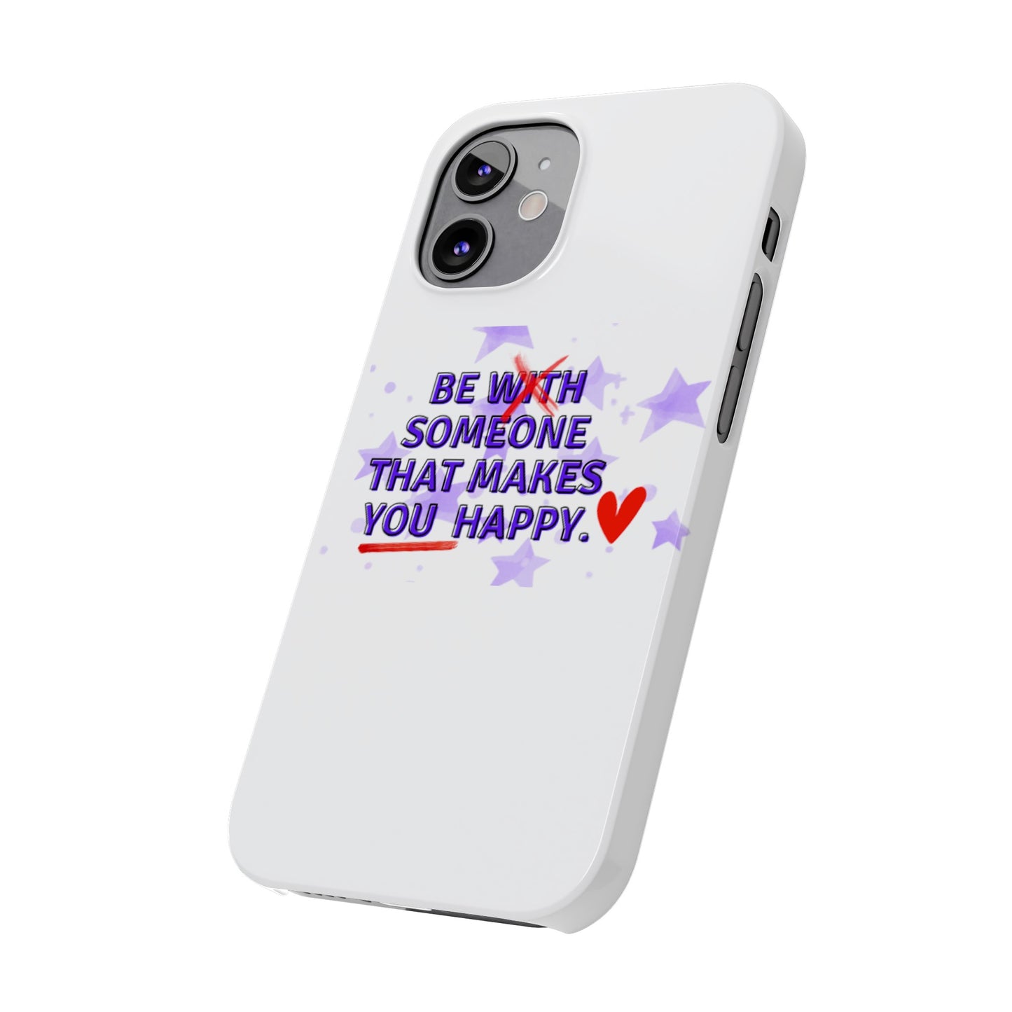 BE SOMEONE THAT MAKES YOU HAPPY Slim Phone Cases