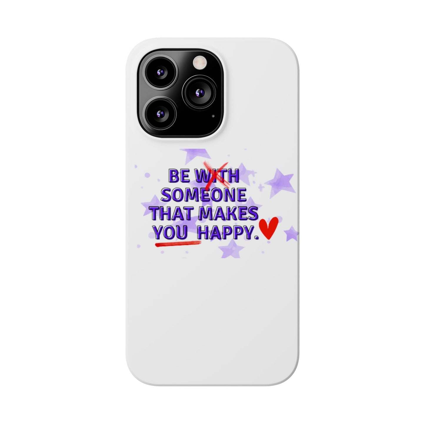 BE SOMEONE THAT MAKES YOU HAPPY Slim Phone Cases