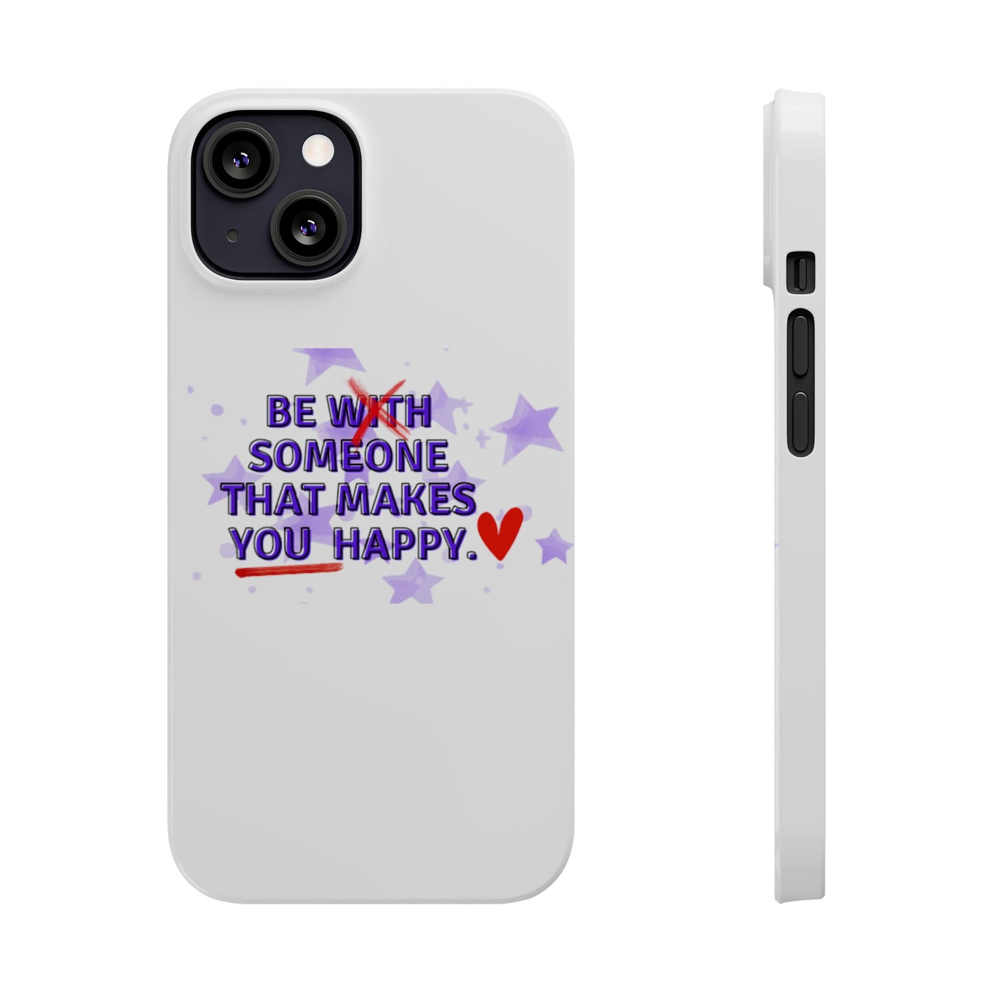 BE SOMEONE THAT MAKES YOU HAPPY Slim Phone Cases