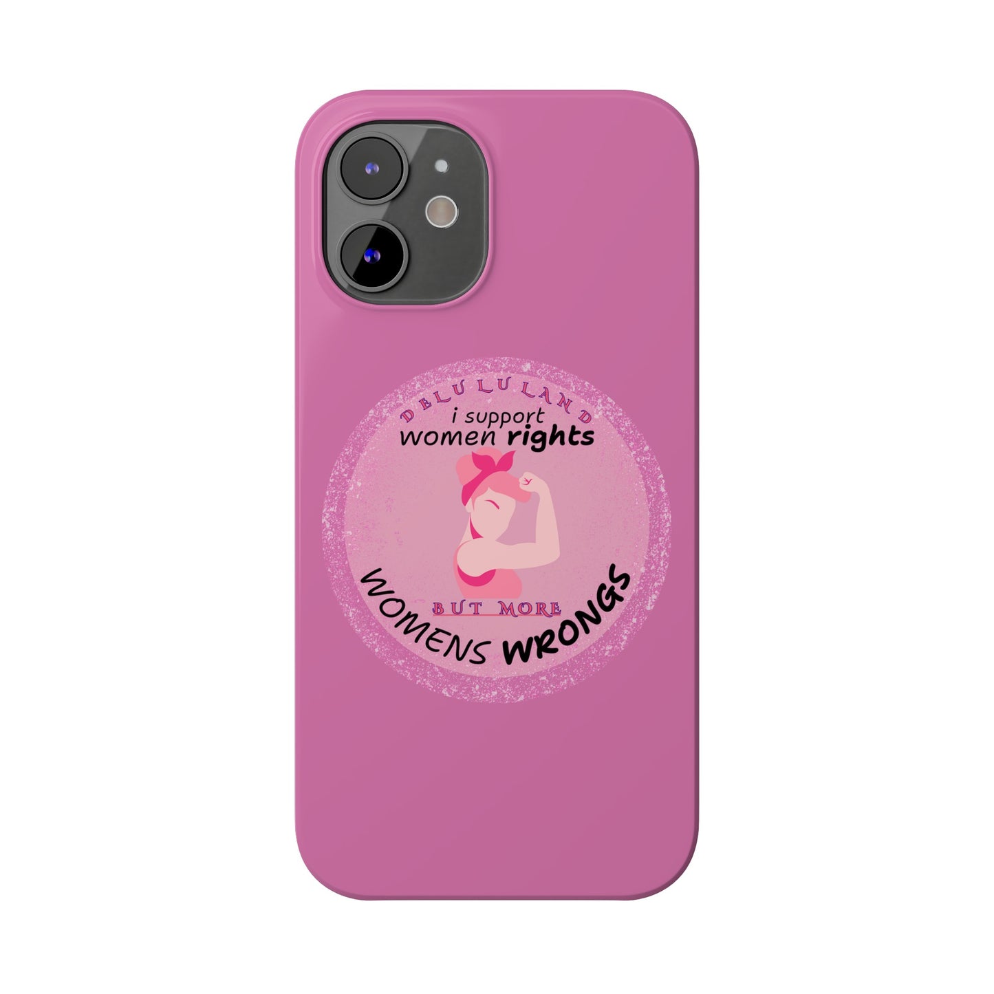 I SUPPORT WOMENS RIGHTS BUT MORE WOMENS WRONGS WOSlim Phone Cases